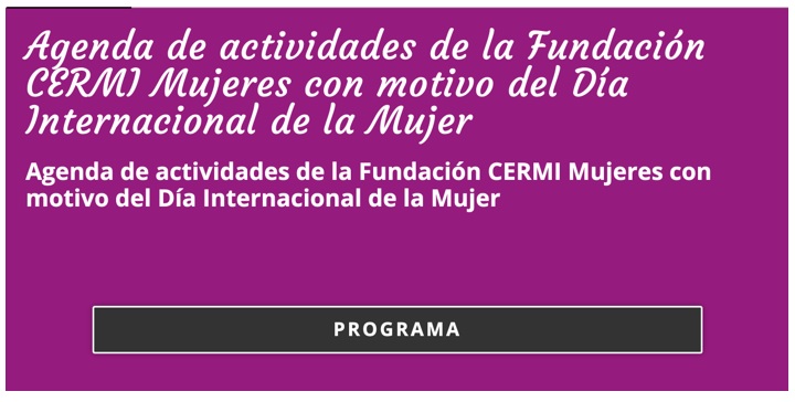 Agenda de actividades de la Fundación CERMI Mujeres con motivo del Día Internacional de la Mujer