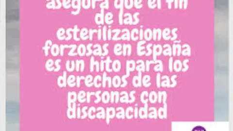 El movimiento asociativo de la discapacidad destaca que la ilegalización de las esterilizaciones forzadas "es una de las mejores conquistas que podíamos desear"""