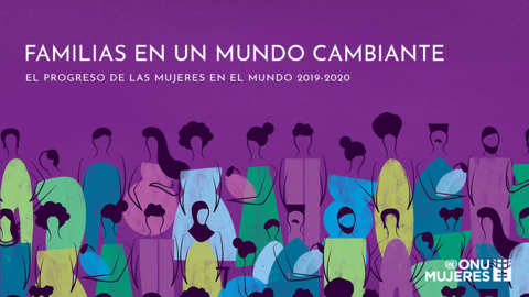 Imagen del informe de ONU Mujeres "El progreso de las mujeres en el mundo 2019 - 2020: Familias en el mundo cambiante"" "